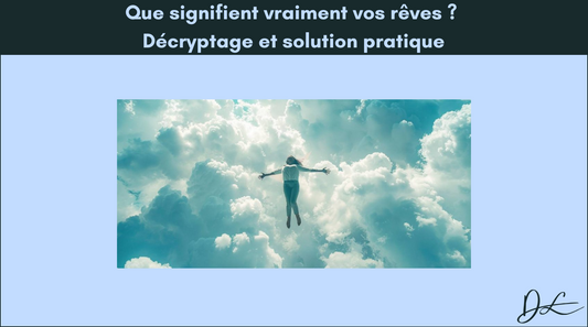 Que signifient vraiment vos rêves ? Décryptage et solution pratique