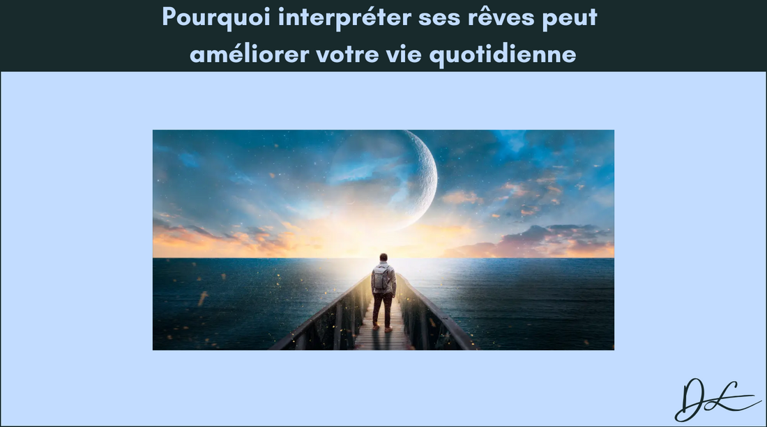 Pourquoi interpréter ses rêves peut améliorer votre vie quotidienne