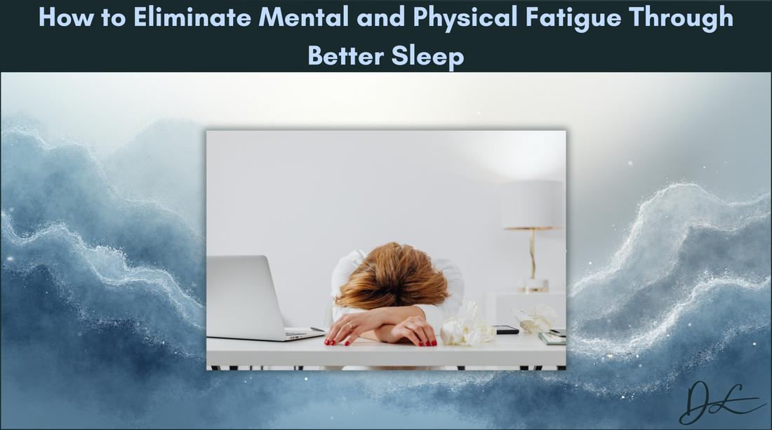 How to Eliminate Mental and Physical Fatigue Through Better Sleep