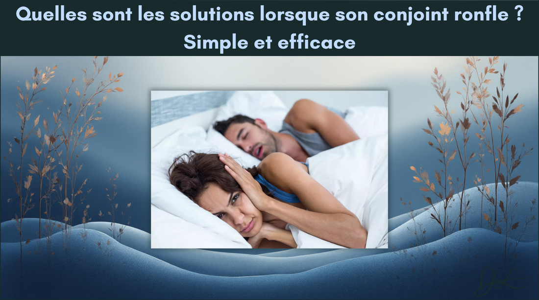 Quelles sont les solutions lorsque son conjoint ronfle ? Simple et efficace