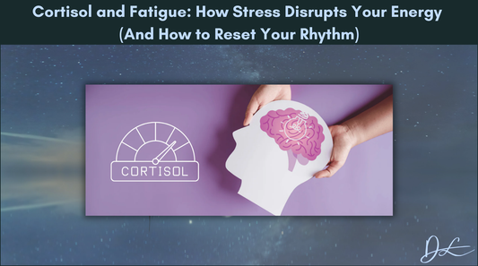 Cortisol and Fatigue: How Stress Disrupts Your Energy (And How to Reset Your Rhythm)