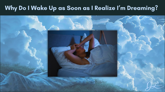 Why Do I Wake Up as Soon as I Realize I’m Dreaming?