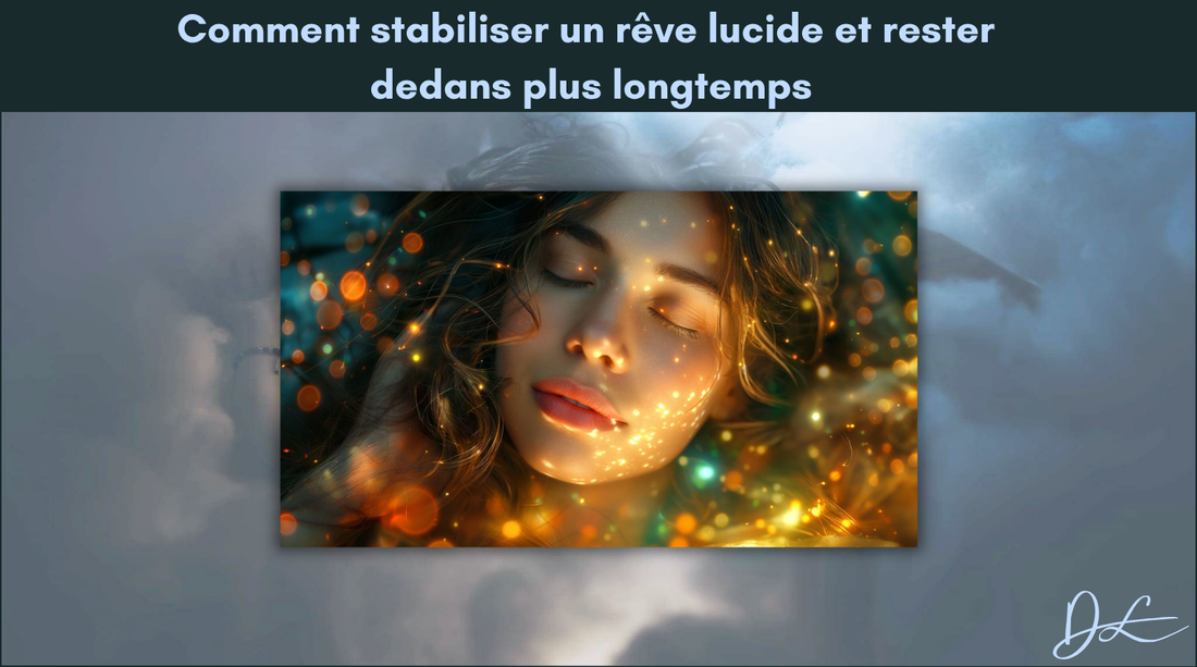 Comment stabiliser un rêve lucide et rester dedans plus longtemps