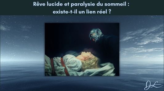 Rêve lucide et paralysie du sommeil : existe-t-il un lien réel ?