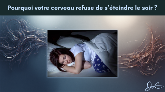 Pourquoi votre cerveau refuse de s’éteindre le soir ?