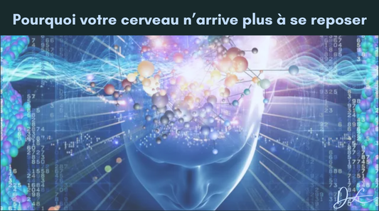 Pourquoi votre cerveau n’arrive plus à se reposer