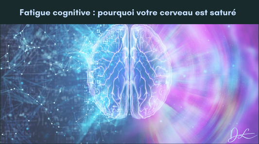 Fatigue cognitive : pourquoi votre cerveau est saturé