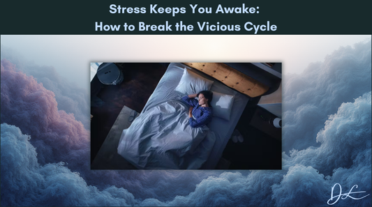 Stress Keeps You Awake: How to Break the Vicious Cycle