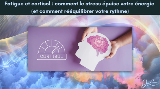 Fatigue et cortisol : comment le stress épuise votre énergie (et comment rééquilibrer votre rythme)