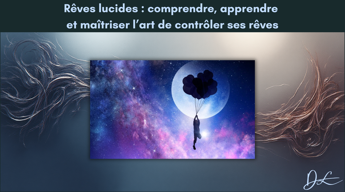 Rêves lucides : comprendre, apprendre et maîtriser l’art de contrôler ses rêves