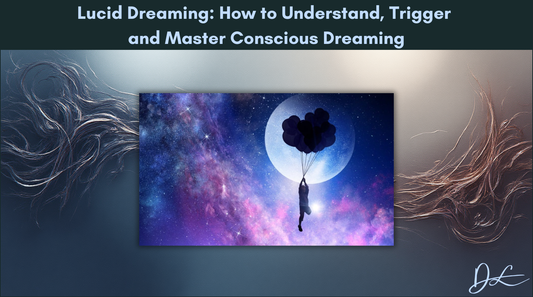 Lucid Dreaming: How to Understand, Trigger and Master Conscious Dreaming